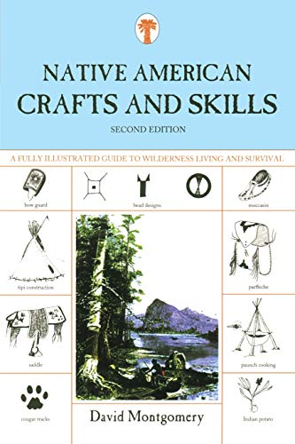 Native American Crafts and Skills: A Fully Illustrated Guide To Wilderness Living And Survival (9781599213422) by Montgomery, David