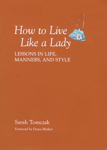 Beispielbild fr How To Live Like A Lady: Lessons In Life, Manners, And Style zum Verkauf von BooksRun