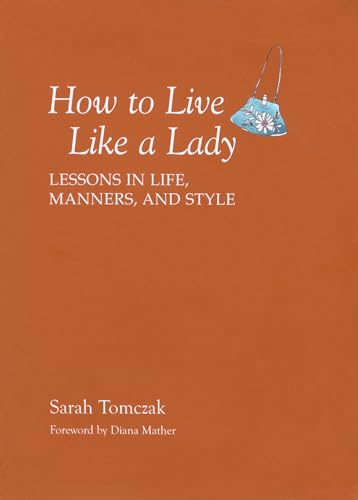 9781599213521: How To Live Like A Lady: Lessons In Life, Manners, And Style