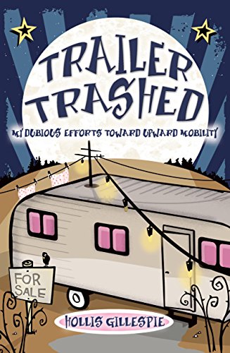 Stock image for Trailer Trashed : My Dubious Efforts Toward Upward Mobility for sale by Better World Books