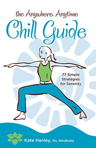 Beispielbild fr The Anywhere, Anytime Chill Guide : 77 Simple Strategies for Serenity zum Verkauf von Better World Books: West