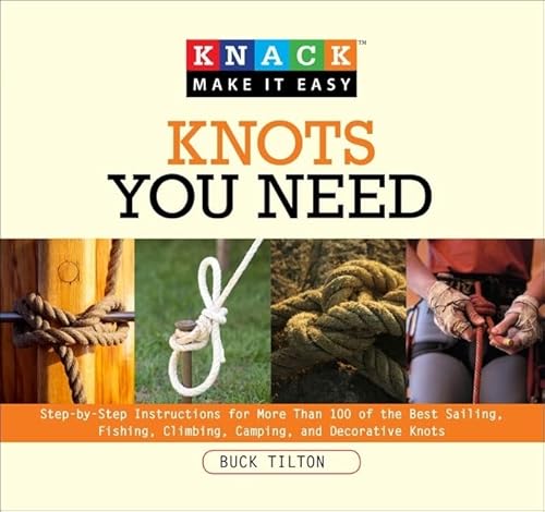 Imagen de archivo de Knack Knots You Need: Step-By-Step Instructions For More Than 100 Of The Best Sailing, Fishing, Climbing, Camping And Decorative Knots (Knack: Make It Easy) a la venta por Basement Seller 101