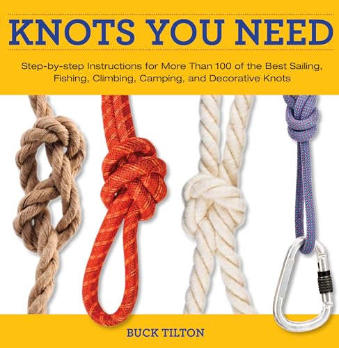 Stock image for Knack Knots You Need: Step-By-Step Instructions For More Than 100 Of The Best Sailing, Fishing, Climbing, Camping And Decorative Knots (Knack: Make It Easy) for sale by Basement Seller 101
