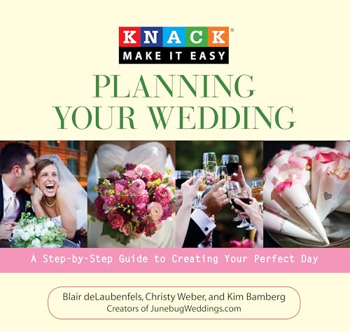 9781599213972: Knack Planning Your Wedding: A Step-By-Step Guide To Creating Your Perfect Day (Knack: Make It Easy)