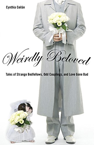 9781599214030: Weirdly Beloved: Tales of Strange Bedfellows, Odd Couplings, and Love Gone Bad