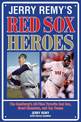 9781599214061: Jerry Remy's Red Sox Heroes: The RemDawg's All-Time Favorite Red Sox, Great Moments, and Top Teams