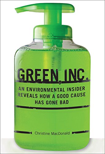 Stock image for Green, Inc.: An Environmental Insider Reveals How a Good Cause Has Gone Bad for sale by Wonder Book