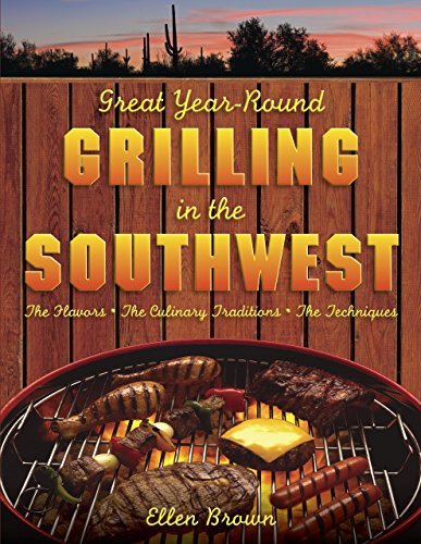 9781599214856: Great Year-Round Grilling in the Southwest: The Flavors,The Culinary Traditions, The Techniques