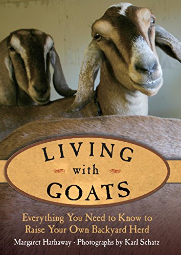 Living With Goats: Everything You Need to Know to Raise Your Own Backyard Herd