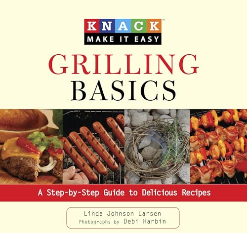 9781599215082: Knack Grilling Basics: A Step-By-Step Guide To Delicious Recipes (Knack: Make It Easy)