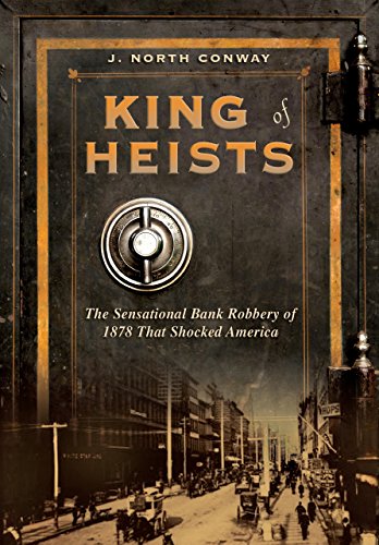 Beispielbild fr King of Heists : The Sensational Bank Robbery of 1878 That Shocked America zum Verkauf von Better World Books