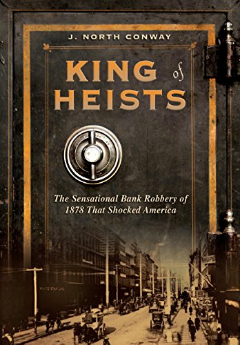 Imagen de archivo de King of Heists : The Sensational Bank Robbery of 1878 That Shocked America a la venta por Better World Books