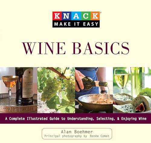 Imagen de archivo de Knack Wine Basics : A Complete Illustrated Guide to Understanding, Selecting and Enjoying Wine a la venta por Better World Books