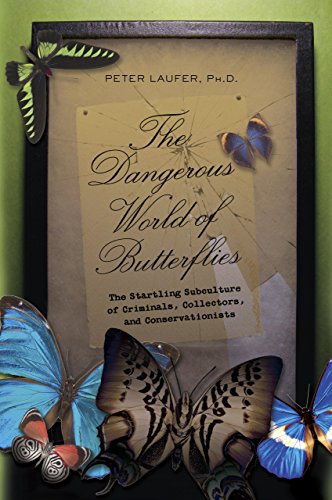 Stock image for The Dangerous World of Butterflies: The Startling Subculture of Criminals, Collectors, and Conservationists for sale by Reliant Bookstore