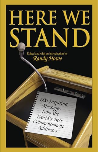 9781599215679: Here We Stand: 600 Inspiring Messages From The World's Best Commencement Addresses
