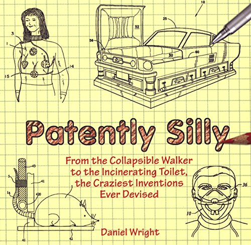 Stock image for Patently Silly: From the Collapsible Walker to the Incinerating Toilet, the Craziest Inventions Ever Devised for sale by Wonder Book
