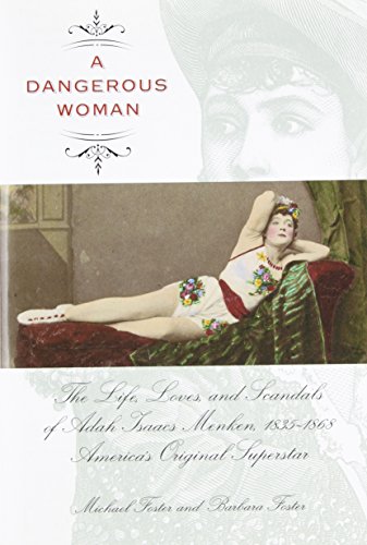 Beispielbild fr A Dangerous Woman: The Life, Loves, and Scandals of Adah Isaacs Menken, 1835-1868, America's Original Superstar zum Verkauf von Powell's Bookstores Chicago, ABAA