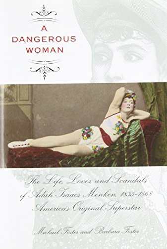 9781599216027: A Dangerous Woman: The Life, Loves, and Scandals of Adah Isaacs Menken, 1835-1868, America's Original Superstar