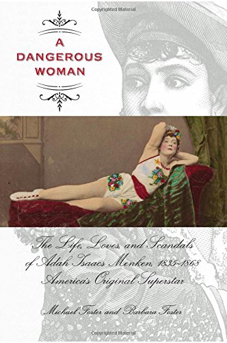 Stock image for A Dangerous Woman: The Life, Loves, and Scandals of Adah Isaacs Menken, 1835-1868, America's Original Superstar for sale by Powell's Bookstores Chicago, ABAA