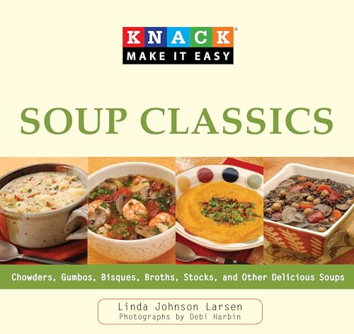 Beispielbild fr Knack Soup Classics: Chowders, Gumbos, Bisques, Broths, Stocks, And Other Delicous Soups (Knack: Make It Easy) zum Verkauf von Wonder Book