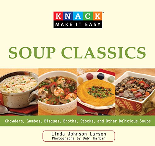 Stock image for Knack Soup Classics : Chowders, Gumbos, Bisques, Broths, Stocks, and Other Delicous Soups for sale by Better World Books