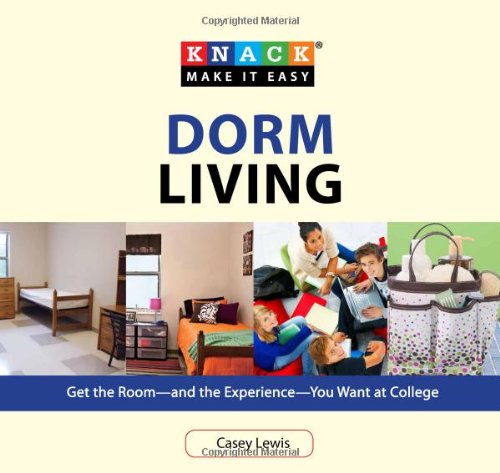 9781599217765: Knack Dorm Living: Get The Room--And The Experience--You Want At College (Knack: Make It Easy)