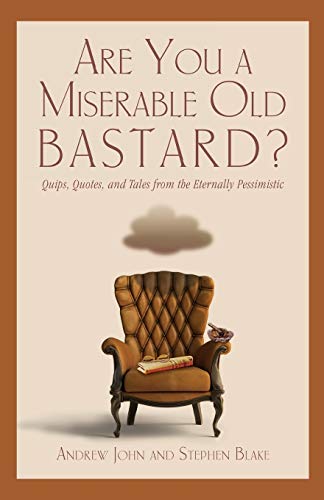 Stock image for Are You a Miserable Old Bastard?: Quips, Quotes, And Tales From The Eternally Pessimistic for sale by Your Online Bookstore