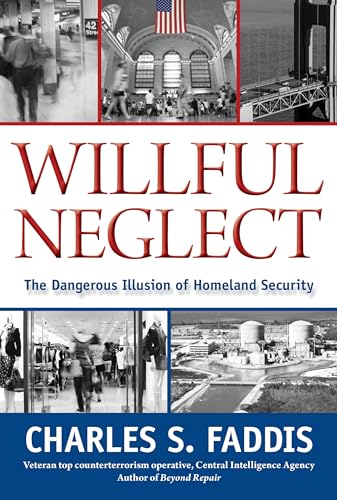 9781599219066: Willful Neglect: The Dangerous Illusion of Homeland Security