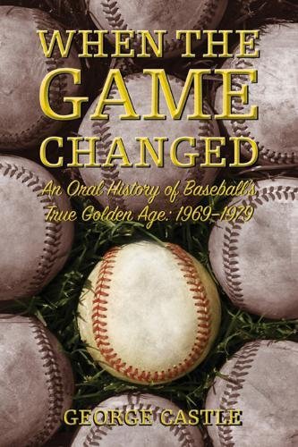 Stock image for When the Game Changed : An Oral History of Baseball's True Golden Age, 1969-1979 for sale by Better World Books: West