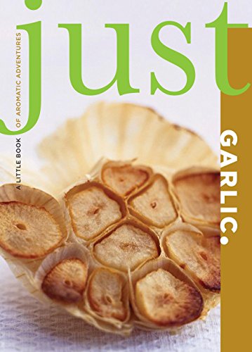 Beispielbild fr Just Garlic: A Little Book of Aromatic Adventures zum Verkauf von Wonder Book