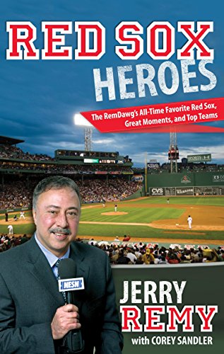 9781599219707: Jerry Remy's Red Sox Heroes: The RemDawg's All-Time Favorite Red Sox, Great Moments, and Top Teams