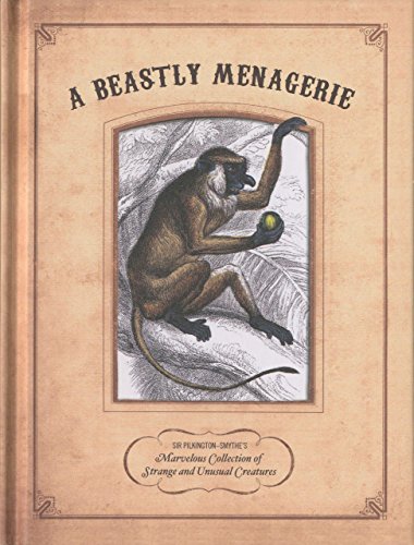 Stock image for A Beastly Menagerie : Sir Pilkington-Smythe's Marvelous Collection of Strange and Unusual Creatures for sale by Better World Books
