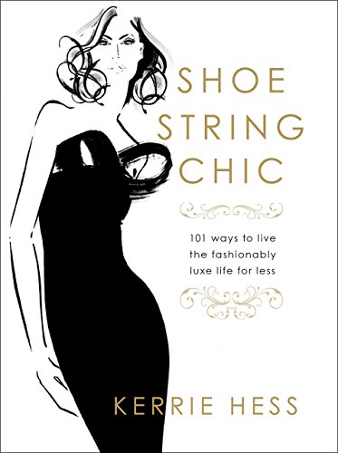 Beispielbild fr Shoestring Chic: 101 Ways To Live The Fashionably Luxe Life For Less zum Verkauf von BooksRun
