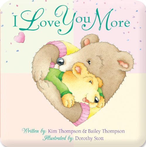 I Love You More (Padded Board Book) (9781599228419) by Kim Mitzo Thompson; Bailey Thompson