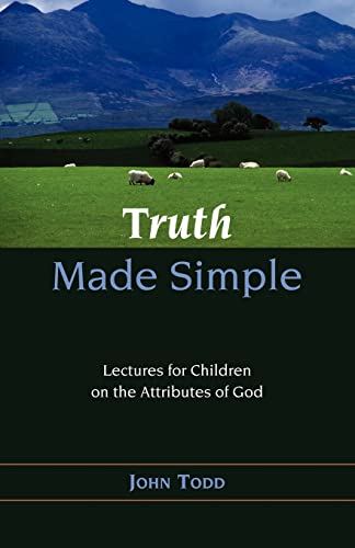 Truth Made Simple: Sermons on the Attributes of God for Children (9781599250779) by Todd, John