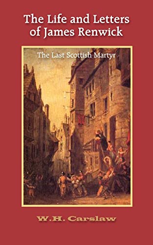 Beispielbild fr The Life and Letters of James Renwick: The Last Scottish Martyr zum Verkauf von HPB-Red