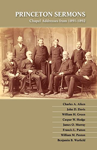 Beispielbild fr Princeton Sermons: Chapel Addresses from 1891-1892 zum Verkauf von AwesomeBooks