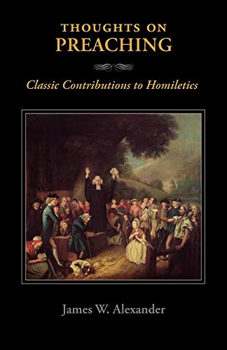 Thoughts on Preaching: Classic Contributions to Homiletics (9781599252216) by Alexander, James W