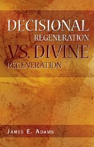 Stock image for Decisional Regeneration Vs. Divine Regeneration for sale by Blue Vase Books