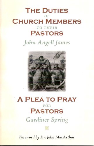 The Duties of Church Members to Their Pastors & A Plea to Pray for Pastors (9781599252506) by John Angell James