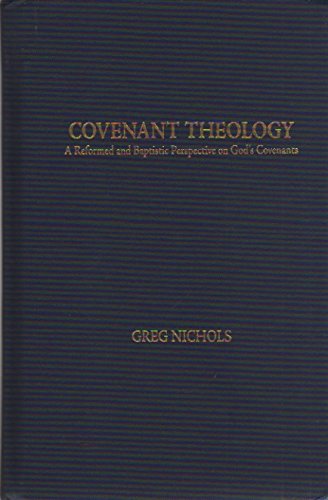 Covenant Theology A Reformed and Baptist Perspective on God's Covenants