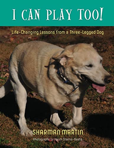 Stock image for I Can Play Too! Life-Changing Lessons from a Three-Legged Dog for sale by SecondSale