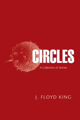 Circles: A Collection of Stories - J Floyd King