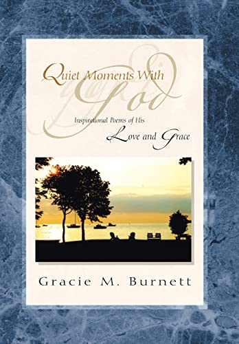 Quiet Moments with God: Inspirational Poems of His Love and Grace (Hardback) - Gracie M Burnett