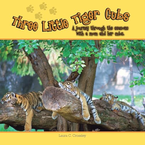 Three Little Tiger Cubs: A Journey Through the Seasons with a Mom and Her Cubs [Soft Cover ] - Crossley, Laura C.