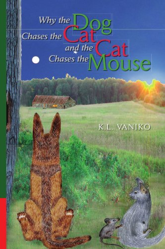 Why the Dog Chases the Cat And the Cat Chases the Mouse - Vaniko, K. L.