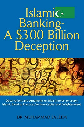 Stock image for Islamic Banking - A $300 Billion Deception: Observations and Arguments on Riba (interest or usury), Islamic Banking Practices, Venture Capital and Enlightenment. for sale by HPB Inc.