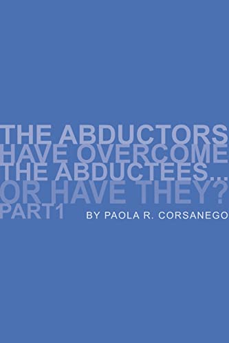 The Abductors Have Overcome the Abductees.or Have They? Part1 - Corsanego, Paola R.