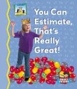 Imagen de archivo de You Can Estimate, Thats Really Great! a la venta por Better World Books