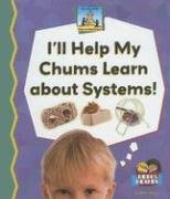 Stock image for I'll Help My Chums Learn About Systems! (Science Made Simple) for sale by Booksavers of MD
